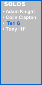 SOLOS	   • Adam Knight   • Colin Clapton   •  Teri G   • Tony “H”